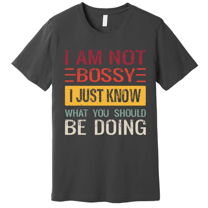 Vintage Funny Im Not Bossy I Just Know What You Should Be Doing Gift Premium T-Shirt