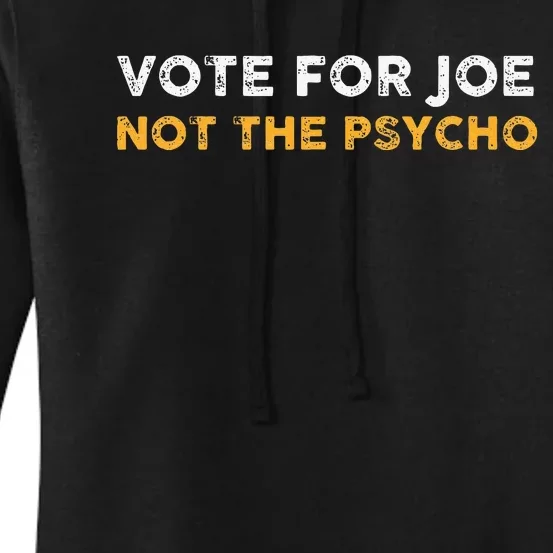 Vote For Joe Not The Psycho 2024 Women's Pullover Hoodie