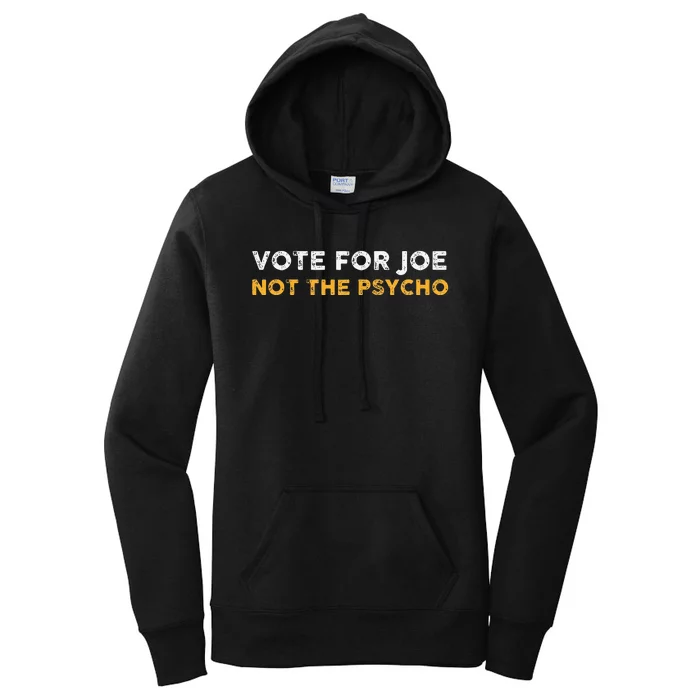 Vote For Joe Not The Psycho 2024 Women's Pullover Hoodie