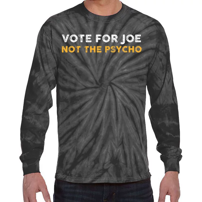 Vote For Joe Not The Psycho 2024 Tie-Dye Long Sleeve Shirt