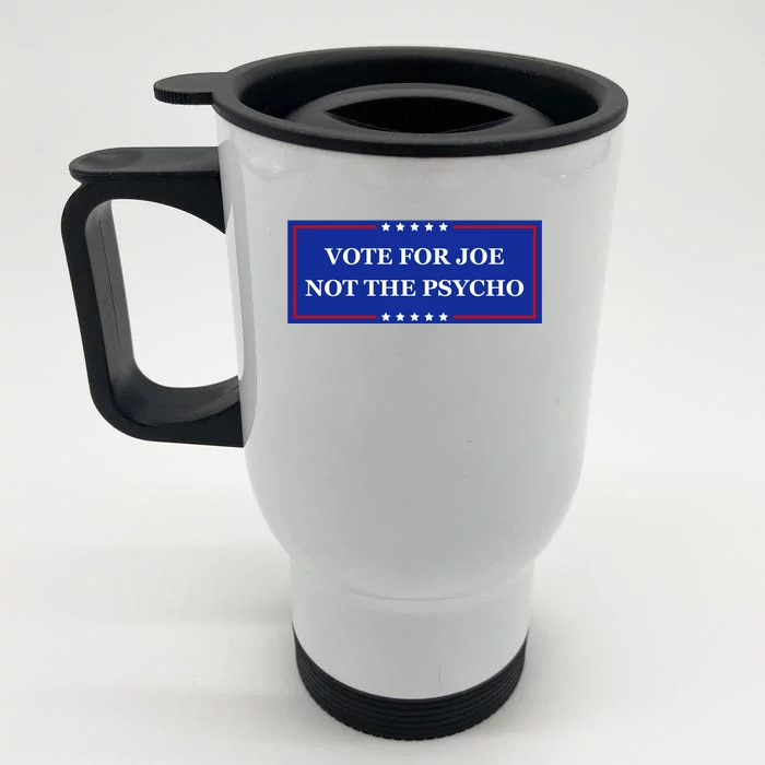 Vote For Joe Not The Psycho Front & Back Stainless Steel Travel Mug