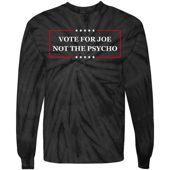 Vote For Joe Not The Psycho Tie-Dye Long Sleeve Shirt