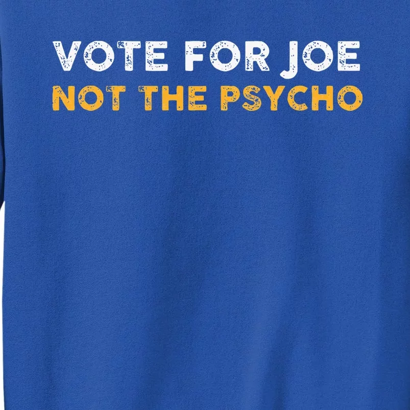 Vote For Joe Not The Psycho 2024 Sweatshirt