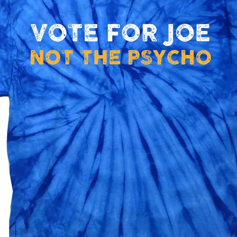 Vote For Joe Not The Psycho 2024 Tie-Dye T-Shirt