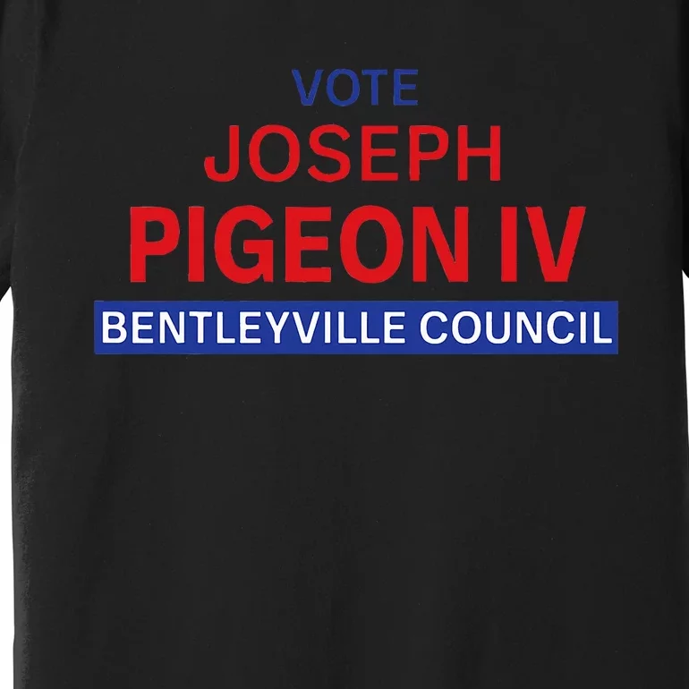 Vote For Joseph Pigeon Iv Premium T-Shirt