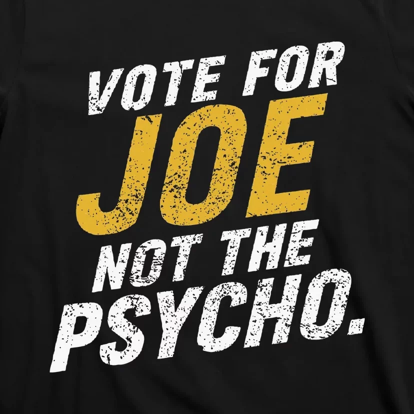 Vote For Joe Not The Psycho 2024 T-Shirt