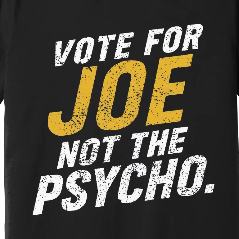 Vote For Joe Not The Psycho 2024 Premium T-Shirt