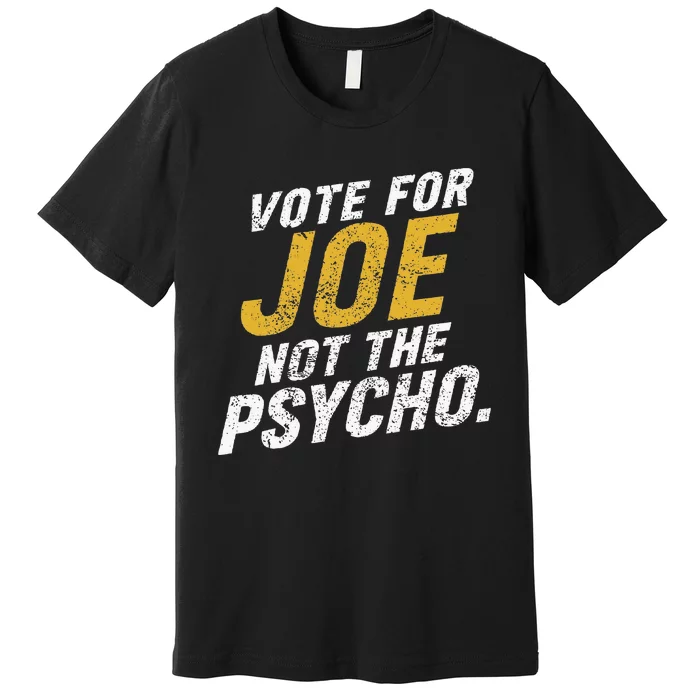 Vote For Joe Not The Psycho 2024 Premium T-Shirt