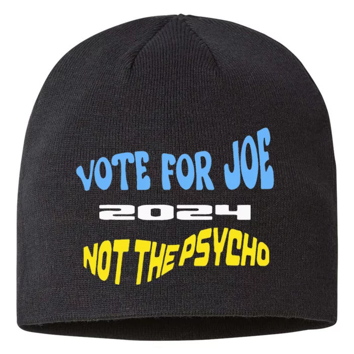 Vote For Joe Not The Psycho 2024 Election 8 1/2in Sustainable Knit Beanie