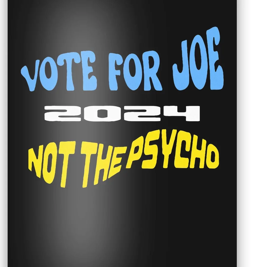 Vote For Joe Not The Psycho 2024 Election Poster