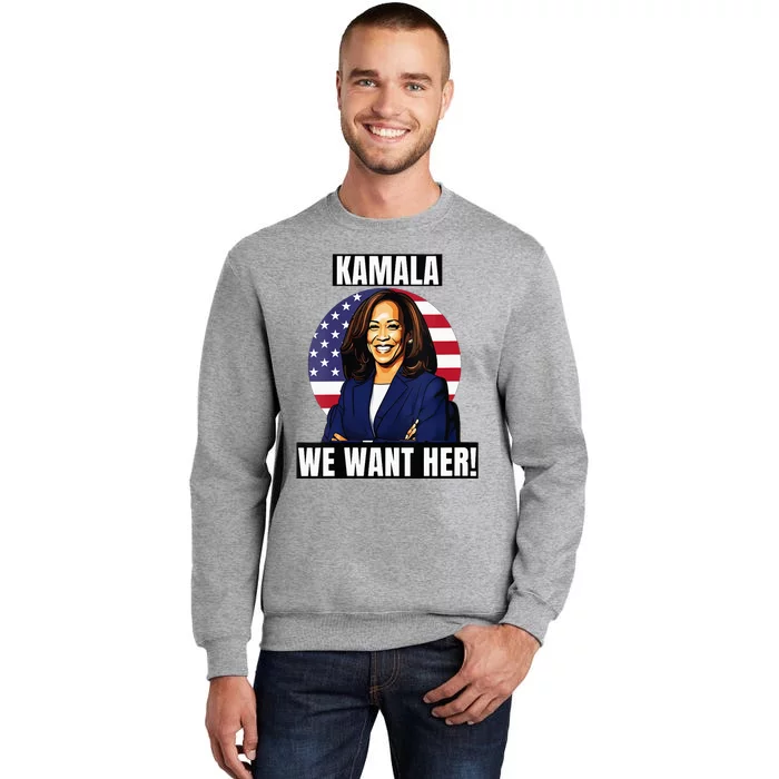 Vote For Kamala Harris 2024we Want Her For President Tall Sweatshirt