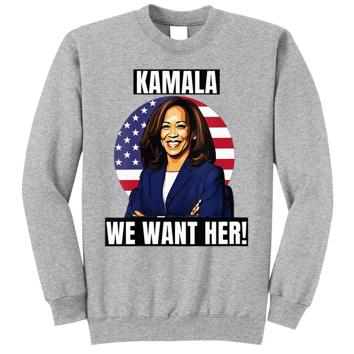 Vote For Kamala Harris 2024we Want Her For President Tall Sweatshirt