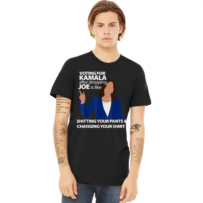 Voting For Kamala After Dropping Joe Is Like Shitting Premium T-Shirt