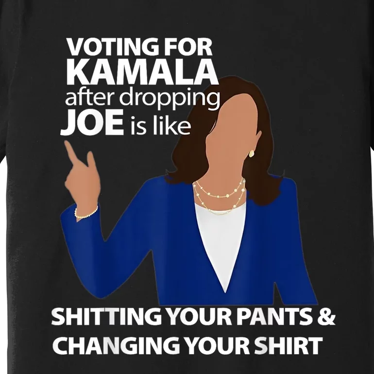 Voting For Kamala After Dropping Joe Is Like Shitting Premium T-Shirt