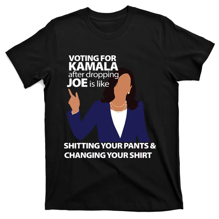 Voting For Kamala After Dropping Joe Is Like Shitting T-Shirt