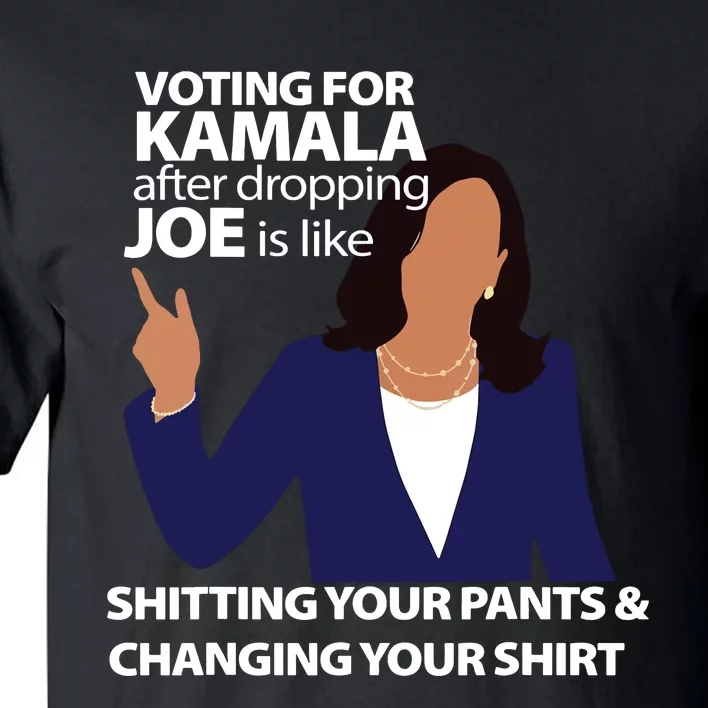 Voting For Kamala After Dropping Joe Is Like Shitting Tall T-Shirt