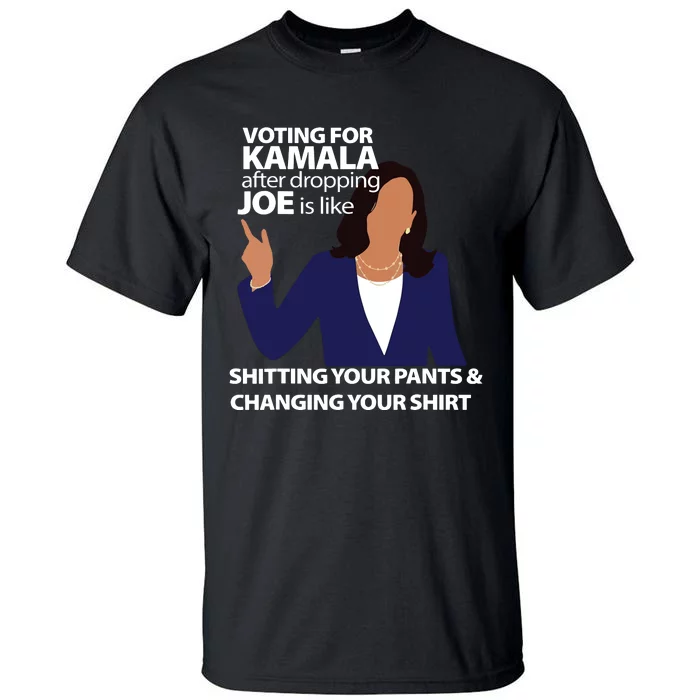 Voting For Kamala After Dropping Joe Is Like Shitting Tall T-Shirt