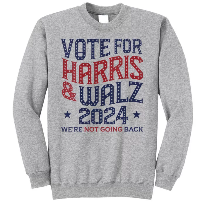 Vote For Kamala Harris And Tim Walz 2024 Election Graphic Tall Sweatshirt