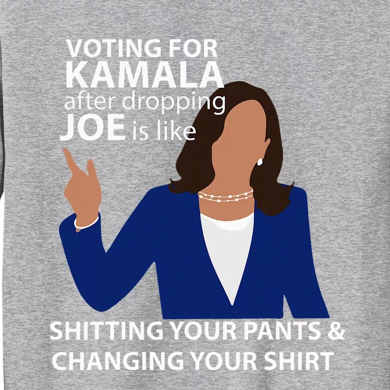 Voting For Kamala After Dropping Joe Is Like Shitting Sweatshirt