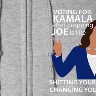 Voting For Kamala After Dropping Joe Is Like Shitting Full Zip Hoodie