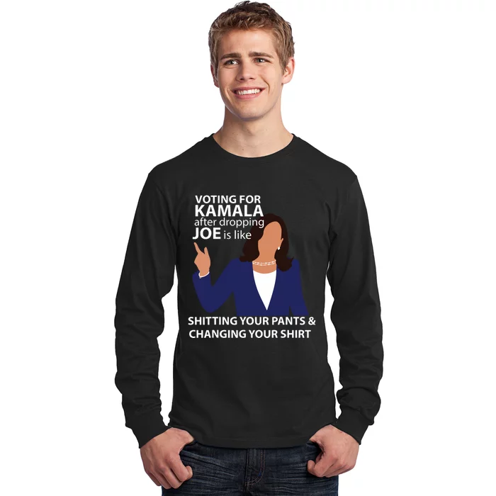 Voting For Kamala After Dropping Joe Is Like Shitting Long Sleeve Shirt