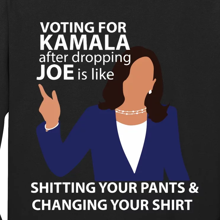 Voting For Kamala After Dropping Joe Is Like Shitting Long Sleeve Shirt