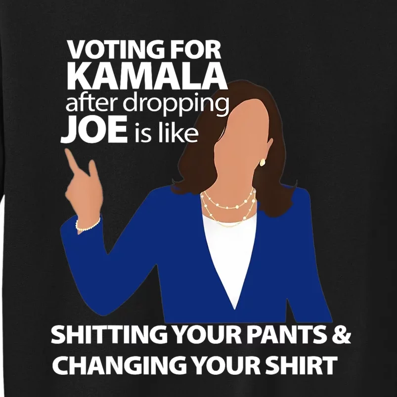 Voting For Kamala After Dropping Joe Is Like Shitting Sweatshirt