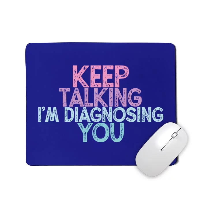 Vintage Funny Keep Talking I'm Diagnosing You Gift Mousepad