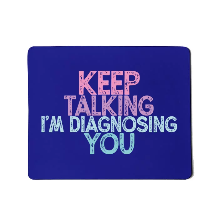 Vintage Funny Keep Talking I'm Diagnosing You Gift Mousepad