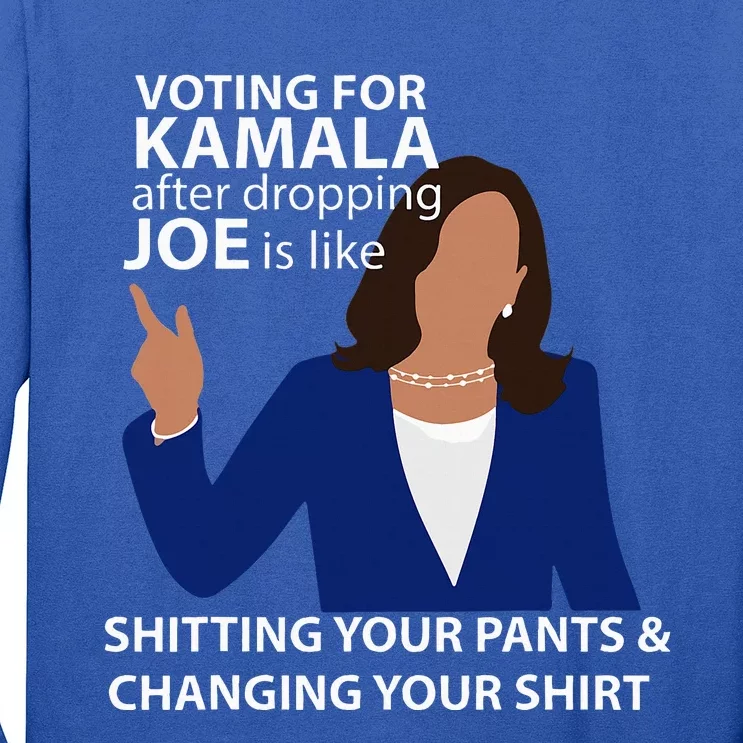 Voting For Kamala After Dropping Joe Is Like Shitting Long Sleeve Shirt