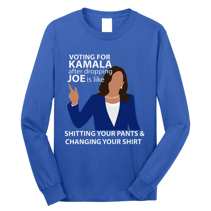 Voting For Kamala After Dropping Joe Is Like Shitting Long Sleeve Shirt