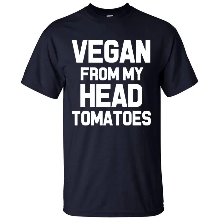 Vegan From My Head Tomatoes Funny Plant Based Diet Tall T-Shirt