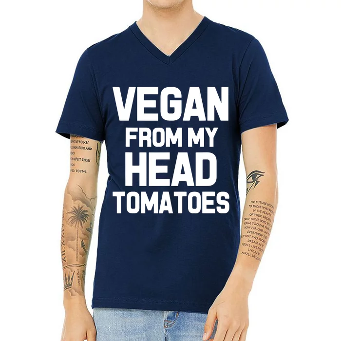 Vegan From My Head Tomatoes Funny Plant Based Diet V-Neck T-Shirt