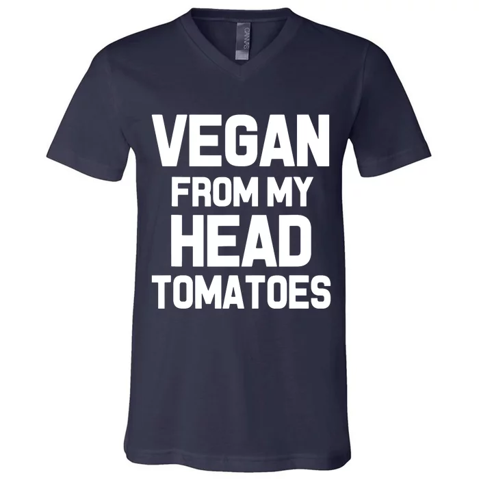 Vegan From My Head Tomatoes Funny Plant Based Diet V-Neck T-Shirt