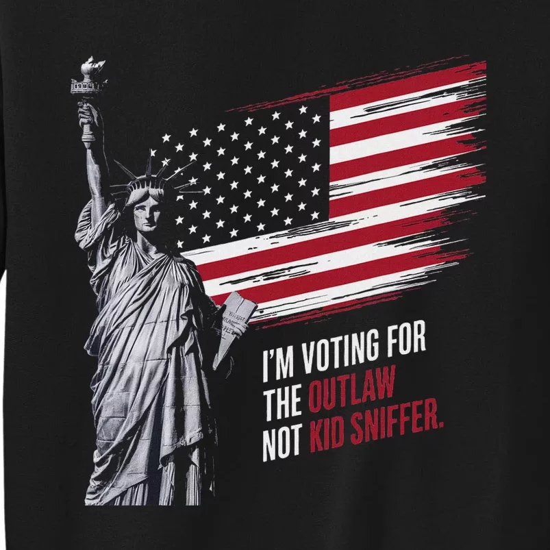 Voting For Outlaw Not Sniffer 2024 Tall Sweatshirt