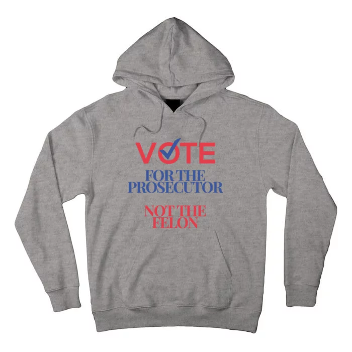 Vote For Prosecutor Vs. Felon Tall Hoodie