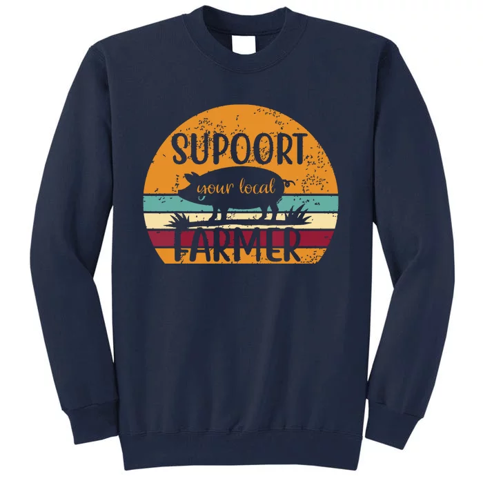 Vintage Farm Pig Farming Support Your Local Farmer Gift Tall Sweatshirt