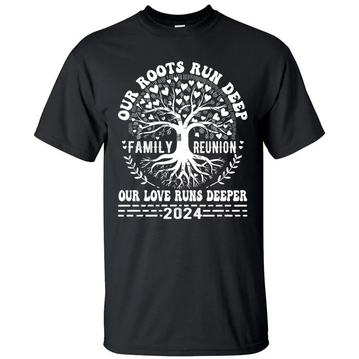 Vacation Family Reunion 2024 Our Roots Run Deep Our Love Runs Deeper Tall T-Shirt