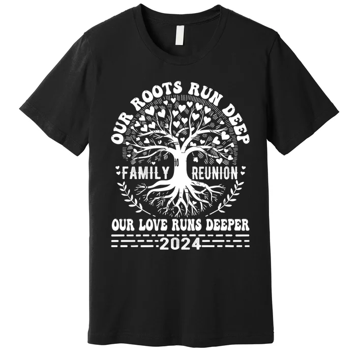 Vacation Family Reunion 2024 Our Roots Run Deep Our Love Runs Deeper Premium T-Shirt