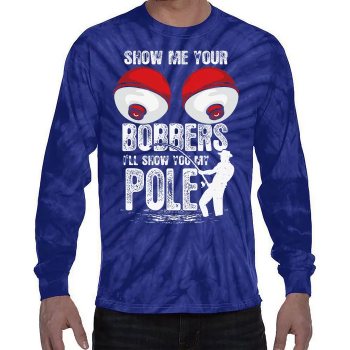 Vintage Funny Show Me Your Bobbers ILl Show You My Pole Tie-Dye Long Sleeve Shirt