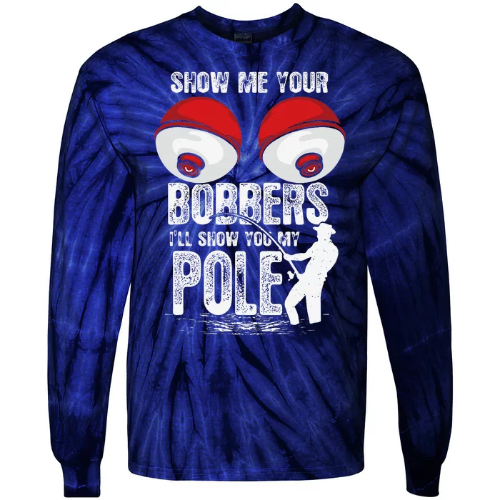 Vintage Funny Show Me Your Bobbers ILl Show You My Pole Tie-Dye Long Sleeve Shirt