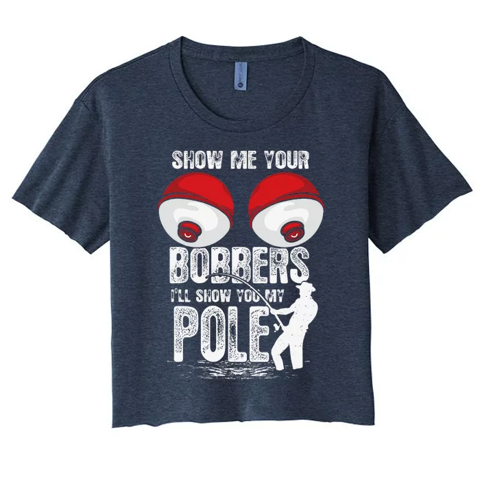 Vintage Funny Show Me Your Bobbers ILl Show You My Pole Women's Crop Top Tee