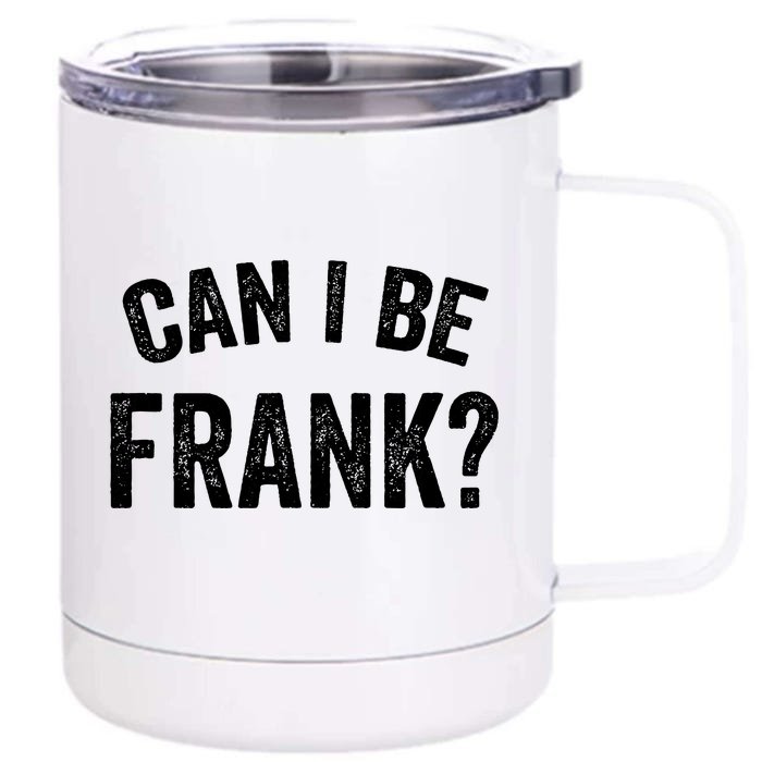 Vintage Funny Sarcasm Can I Be Frank Gift Front & Back 12oz Stainless Steel Tumbler Cup