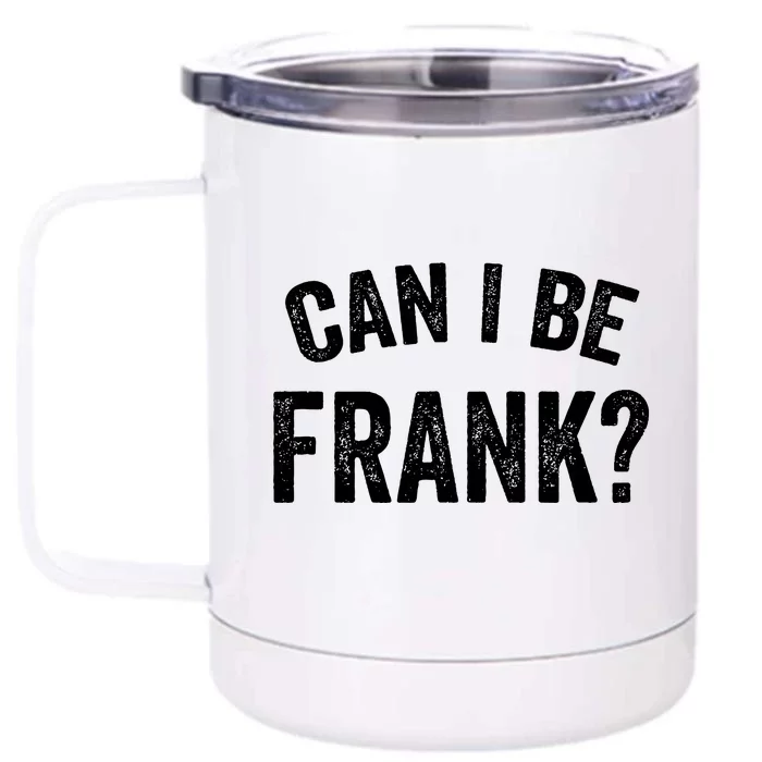 Vintage Funny Sarcasm Can I Be Frank Gift Front & Back 12oz Stainless Steel Tumbler Cup