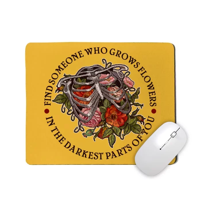 Vintage Find Someone Who Grows Flowers In The Darkest Parts Of You Mousepad