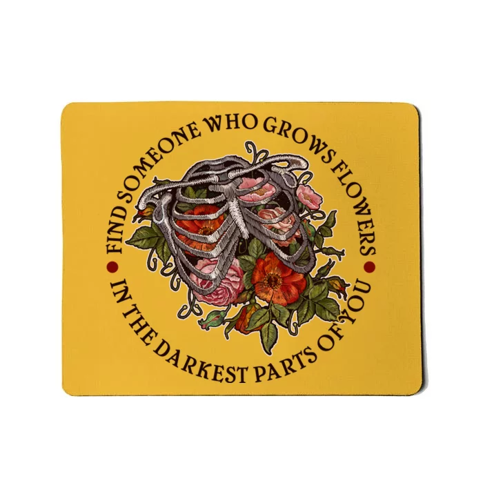 Vintage Find Someone Who Grows Flowers In The Darkest Parts Of You Mousepad