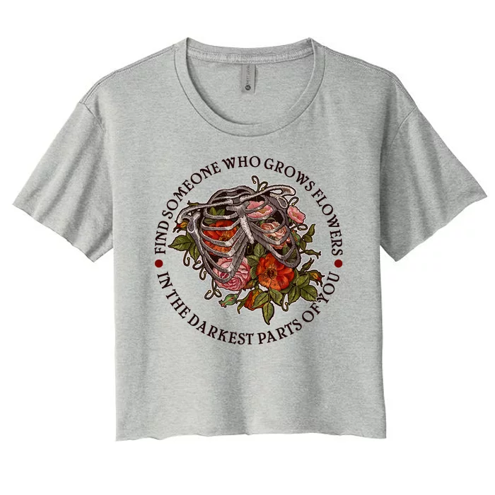 Vintage Find Someone Who Grows Flowers In The Darkest Parts Of You Women's Crop Top Tee