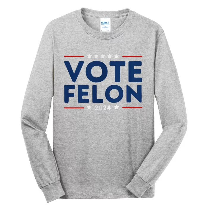 Vote Felon Trump 34 Felonies Tall Long Sleeve T-Shirt