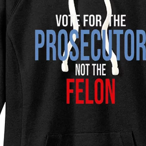 Vote For The Prosecutor Not The Felon Women's Fleece Hoodie