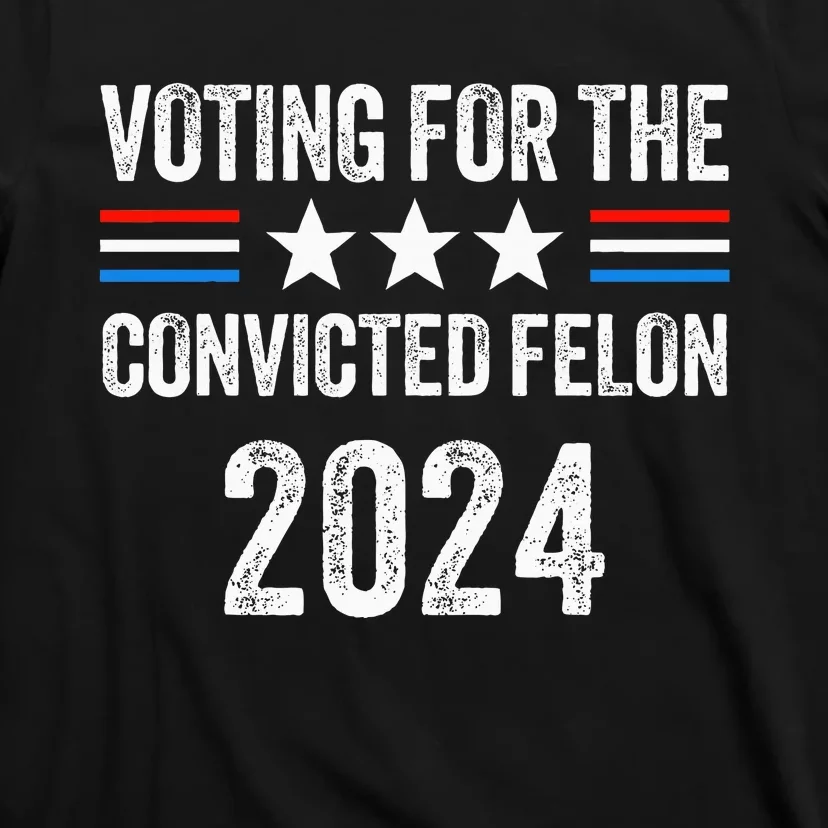 Voting For The Convicted Fellon 2024 Pro T-Shirt